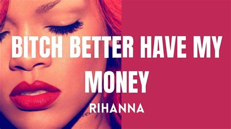 b better have my money lyrics|rihanna my money lyrics.